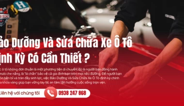 Bảo Dưỡng Và Sửa Chữa Xe Ô Tô Định Kỳ Có Cần Thiết?