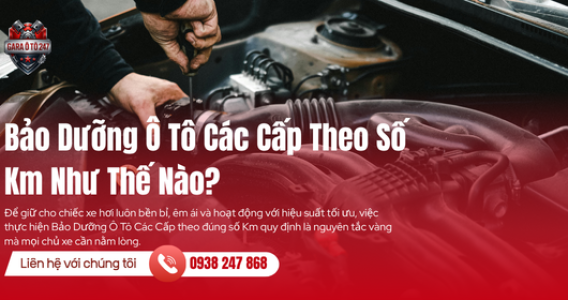 Bảo Dưỡng Ô Tô Các Cấp Theo Số Km Như Thế Nào?
