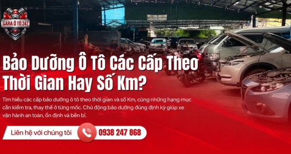 Bảo Dưỡng Ô Tô Các Cấp Theo Thời Gian Hay Số Km?