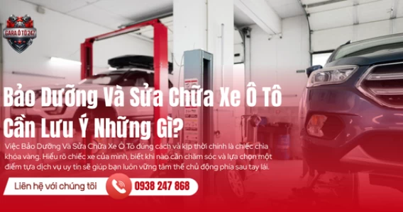 Bảo Dưỡng Và Sửa Chữa Xe Ô Tô Cần Lưu Ý Những Gì?
