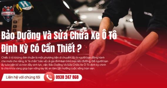 Bảo Dưỡng Và Sửa Chữa Xe Ô Tô Định Kỳ Có Cần Thiết?