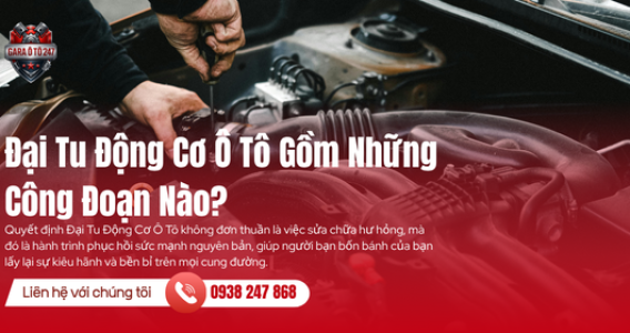 Đại Tu Động Cơ Ô Tô Gồm Những Công Đoạn Nào?