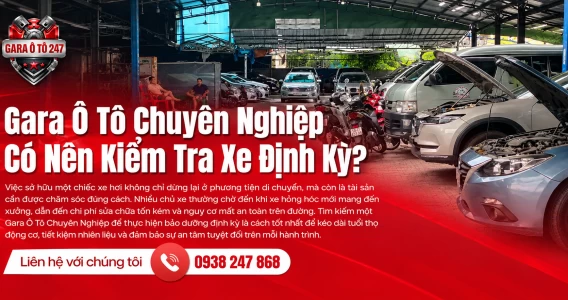 Gara Ô Tô Chuyên Nghiệp Có Nên Kiểm Tra Xe Định Kỳ?
