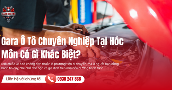Gara Ô Tô Chuyên Nghiệp Tại Hóc Môn Có Gì Khác Biệt?