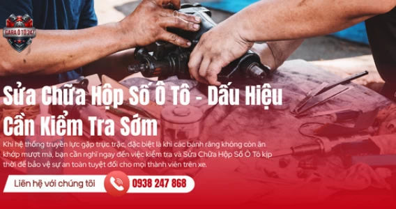 Sửa Chữa Hộp Số Ô Tô – Dấu Hiệu Cần Kiểm Tra Sớm