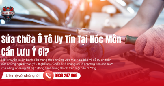 Sửa Chữa Ô Tô Uy Tín Tại Hóc Môn Cần Lưu Ý Gì?