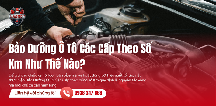 Bảo Dưỡng Ô Tô Các Cấp Theo Số Km Như Thế Nào?