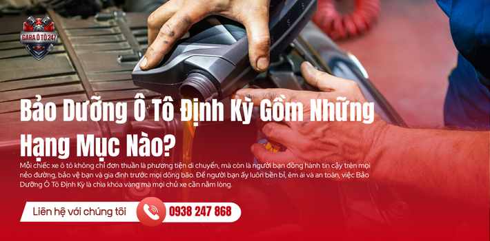 Bảo Dưỡng Ô Tô Định Kỳ Gồm Những Hạng Mục Nào?