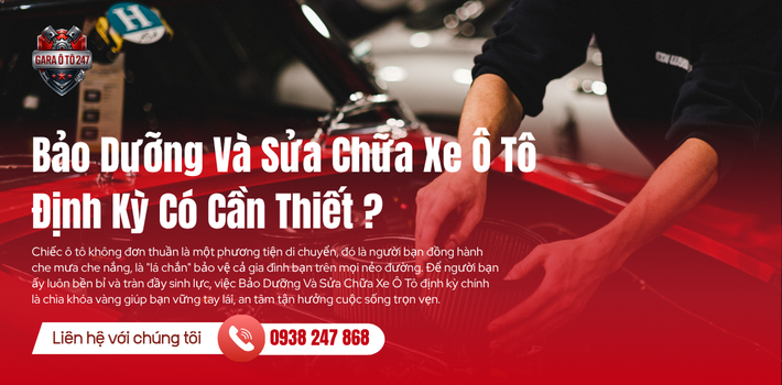 Bảo Dưỡng Và Sửa Chữa Xe Ô Tô Định Kỳ Có Cần Thiết?