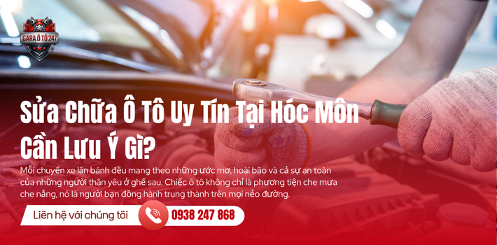 Sửa Chữa Ô Tô Uy Tín Tại Hóc Môn Cần Lưu Ý Gì?